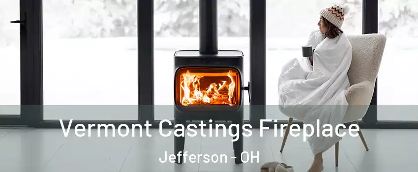 Vermont Castings Fireplace Jefferson - OH