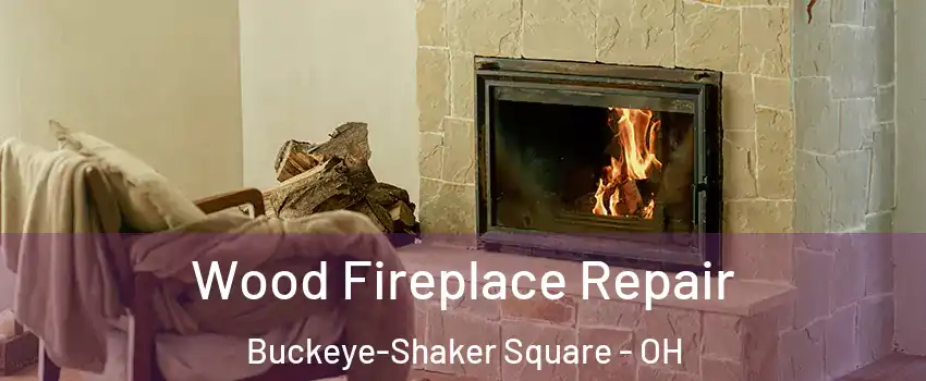Wood Fireplace Repair Buckeye-Shaker Square - OH