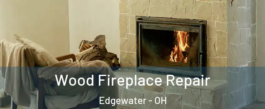Wood Fireplace Repair Edgewater - OH