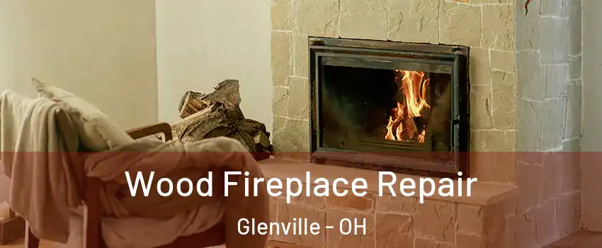 Wood Fireplace Repair Glenville - OH