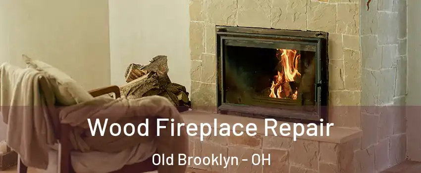 Wood Fireplace Repair Old Brooklyn - OH