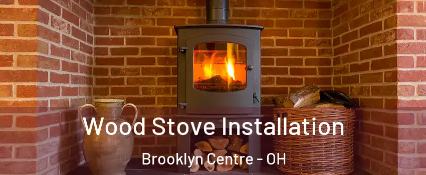 Wood Stove Installation Brooklyn Centre - OH
