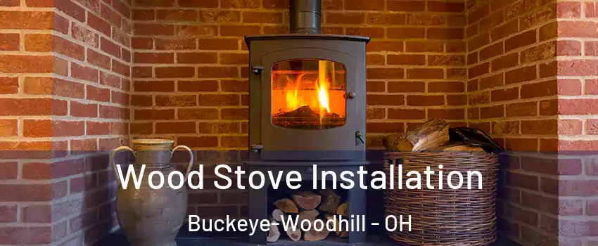 Wood Stove Installation Buckeye-Woodhill - OH
