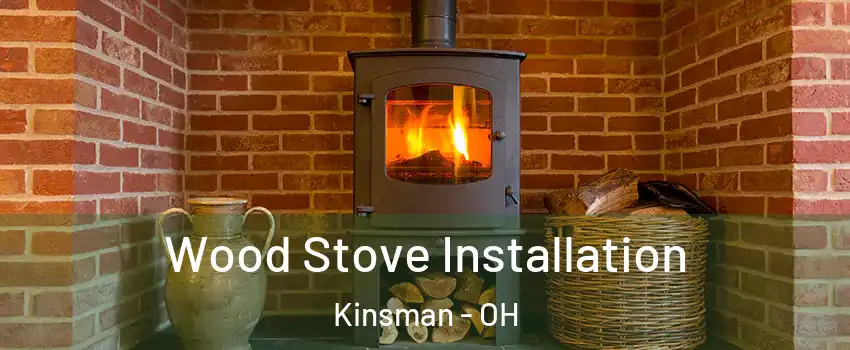Wood Stove Installation Kinsman - OH