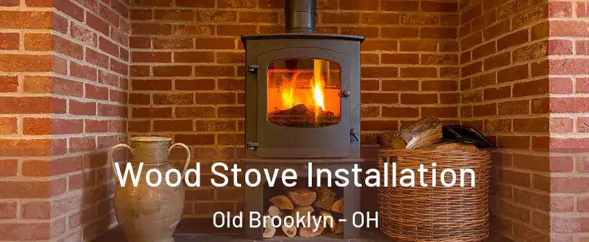 Wood Stove Installation Old Brooklyn - OH