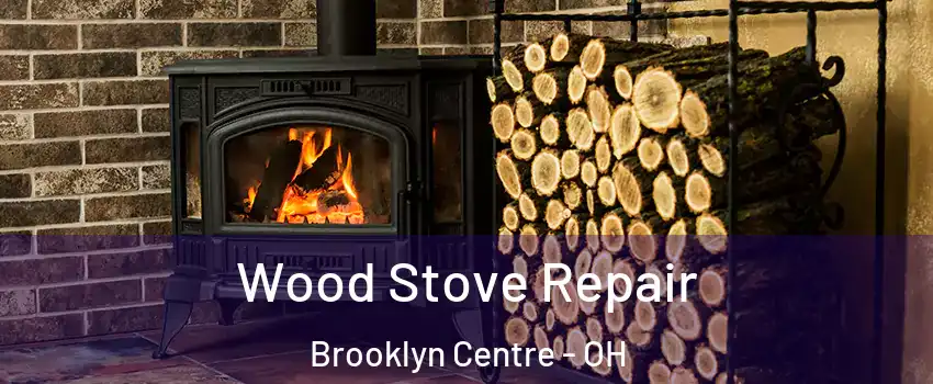 Wood Stove Repair Brooklyn Centre - OH