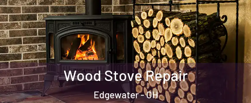 Wood Stove Repair Edgewater - OH