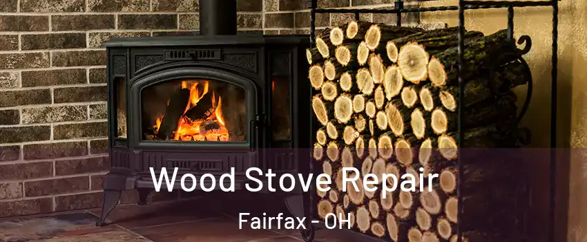 Wood Stove Repair Fairfax - OH