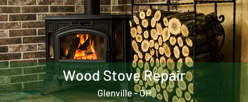 Wood Stove Repair Glenville - OH